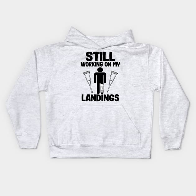 Still Working On My Landings Broken Leg Surgery Recovery Kids Hoodie by Kuehni